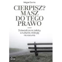 Cierpisz? Masz do tego prawo
