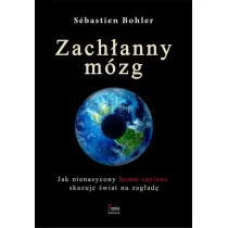 Zach�anny m�zg. Jak nienasycony homo sapiens skazuje �wiat na zag�ad�