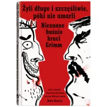 �yli d�ugo i szcz�liwie, p�ki nie umarli. Nieznane ba�nie braci Grimm
