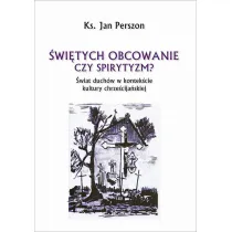 �wi�tych obcowanie czyli spirytyzm?