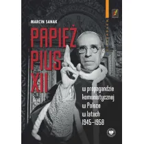 Papie� Pius XII w propagandzie komunistycznej w Polsce w latach 1945-1958