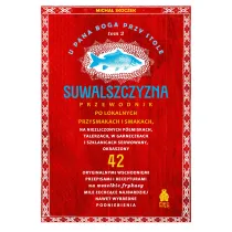 Suwalszczyzna. Przewodnik po lokalnych przysmakach i smakach. U Pana Boga przy stole. Tom 2