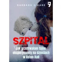 Szpital. Jak przetrwa�am tajne eksperymenty na dzieciach w Aston Hall