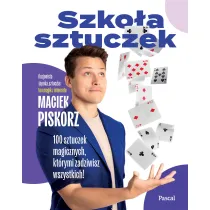 Szkoa sztuczek. 100 sztuczek magicznych, ktrymi zadziwisz wszystkich!