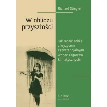 W obliczu przysz�o�ci. Jak poradzi� sobie z kryzysem egzystencjalnym wobec zagro�e� klimatycznych