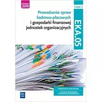 Prowadzenie spraw kadrowo-pacowych i gospodarki finansowej jednostek organizacyjnych. Kwalifikacja EKA.05. Podrcznik do nauki zawodu technik ekonomista i technik rachunkowoci. Cz 2