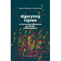 Algorytmy rojowe w harmonogramowaniu proces�w produkcyjnych