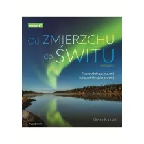 Od zmierzchu do �witu. Przewodnik po nocnej fotografii krajobrazowej