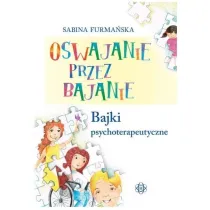 Oswajanie przez bajanie. Bajki psychoterapeutyczne