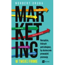 Marketing w twojej firmie. Narz�dzia, kt�rych potrzebujesz, by skutecznie prowadzi� promocj�