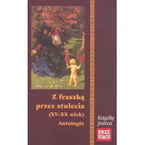 Z fraszk� przez stulecia (XV-XX wiek). Antologia