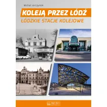 Kolej� przez ��d�. ��dzkie stacje kolejowe