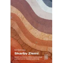 Skarby Ziemi. Sze�� surowc�w, kt�re zadecyduj� o przetrwaniu naszej cywilizacji