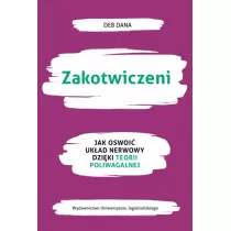 Zakotwiczeni. Jak oswoi ukad nerwowy dziki teorii poliwagalnej