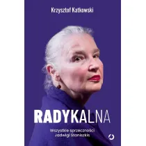 Radykalna. Wszystkie sprzeczno�ci Jadwigi Staniszkis
