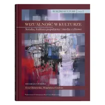 �cie�ki kultury TOM 1. Wizualno�� w kulturze. Sztuka, kultura popularna i media cyfrowe