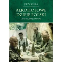 Alkoholowe dzieje Polski Tom 4. Dwie okupacje 1939-1945