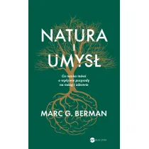 Natura i umys�. Co nauka m�wi o wp�ywie przyrody na m�zg i zdrowie