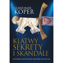Klątwy sekrety i skandale. Historia Polski przez dziurkę od klucza