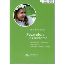 Pozw�lcie dzieciom! Przygotowanie dziecka do wczesnej Pierwszej Komunii �wi�tej