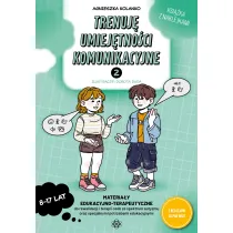 Trenuj� umiej�tno�ci komunikacyjne 2 Materia�y edukacyjno-terapeutyczne do rewalidacji i terapii os�b ze spektrum autyzmu oraz specjalnymi potrzebami edukacyjnymi