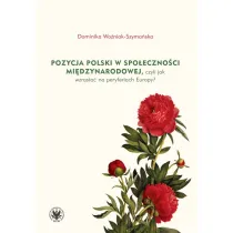 Pozycja Polski w spo�eczno�ci mi�dzynarodowej, czyli jak wzrasta� na peryferiach Europy?