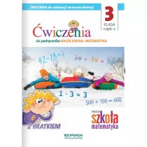 Nasza Szko�a. Matematyka. Edukacja wczesnoszkolna 3. Zeszyt �wicze� 2. Edukacja zintegrowana