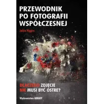 Przewodnik po fotografii wsp�czesnej. Dlaczego zdj�cie nie musi by� ostre?