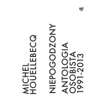 Niepogodzony. Antologia osobista 1991–2013