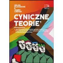Cyniczne Teorie. Ksi��ka autor�w prowokacji Grievance Studies! Jak „cancel culture” i fa�szywe narracje zdominowa�y media i �wiat nauki