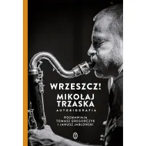 Wrzeszcz!. Miko�aj Trzaska autobiografia
