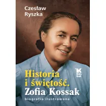 Historia i �wi�to��. Zofia Kossak. Biografia ilustrowana
