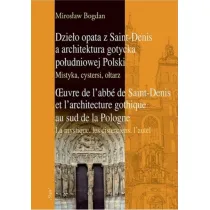 Dzie�o opata z Saint-Denis a architektura gotycka po�udniowej Polski. Mistyka, cystersi, o�tarz