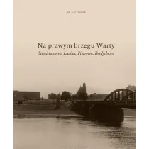 Na prawym brzegu Warty. Stanis�awowo, �acina, Piotrowo, Berdychowo