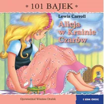 Alicja w Krainie Czar�w. 101 bajek
