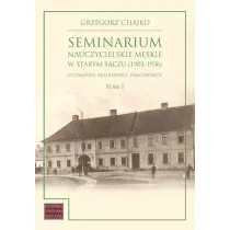 Seminarium nauczycielskie m�skie w Starym S�czu (1903-1936). Tom 1
