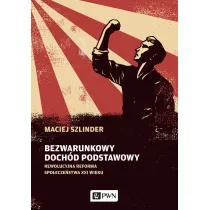 Bezwarunkowy doch�d podstawowy. Rewolucyjna reforma spo�ecze�stwa XXI wieku