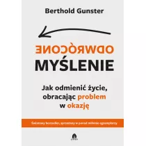 Odwrcone mylenie. Jak odmieni ycie...