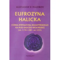 Eufrozyna Halicka C�rka imperatora bizanty�skiego na Rusi Halicko-Wo�y�skiej (ok. 1176-1180 - po 1253)