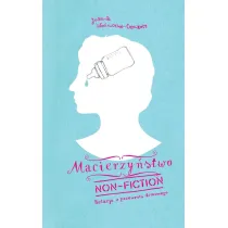 Macierzy�stwo non-fiction. Relacja z przewrotu domowego