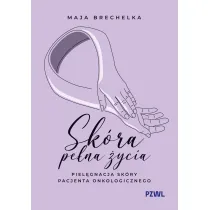Sk�ra pe�na �ycia. Piel�gnacja sk�ry pacjenta onkologicznego