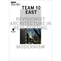 Team 10 East: Revisionist Architecture in Real Existing Modernism