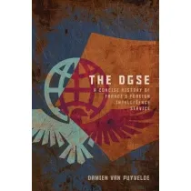 The DGSE. A Concise History of France's Foreign Intelligence Service