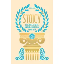 Stoicy. Filozofia Seneki, Marka Aureliusza i Epikteta