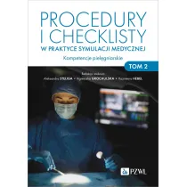 Procedury i checklisty w praktyce symulacji medycznej. Kompetencje piel�gniarskie. Tom 2