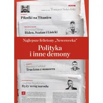 Najlepsze felietony `Newsweeka`. Polityka i inne demony