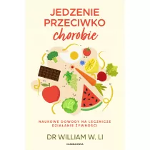Jedzenie przeciwko chorobie. Naukowe dowody na lecznicze dziaanie ywnoci