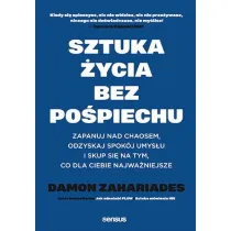 Sztuka �ycia bez po�piechu. Zapanuj nad chaosem, odzyskaj spok�j umys�u i skup si� na tym, co dla Ciebie najwa�niejsze
