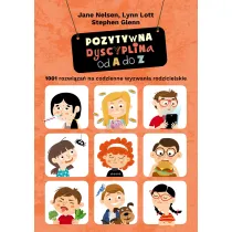 Pozytywna dyscyplina od A do Z. 1001 rozwi�za� na codzienne wyzwania rodzicielskie.