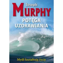 Myli ksztatuj ycie. Potga uzdrawiania